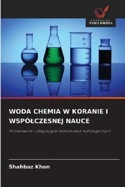 Woda Chemia W Koranie I Wspólczesnej Nauce by Shahbaz Khan