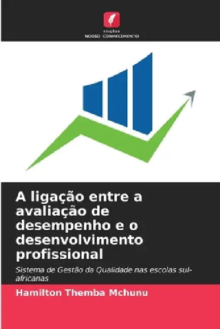 A ligação entre a avaliação de desempenho e o desenvolvimento profissional by Hamilton Themba McHunu