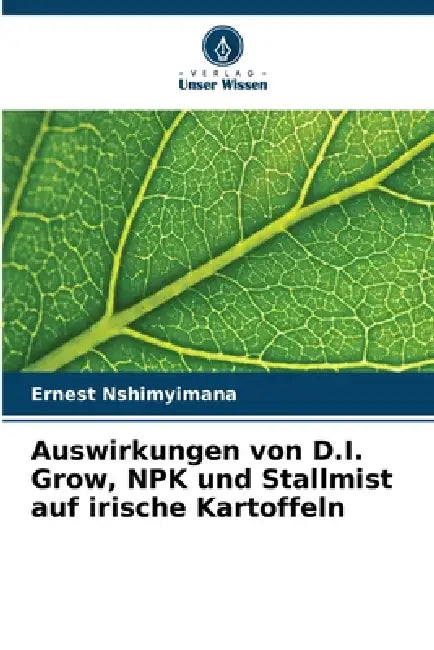 Auswirkungen von D.I. Grow, NPK und Stallmist auf irische Kartoffeln by Ernest Nshimyimana