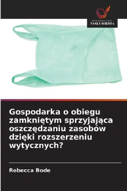 Gospodarka o obiegu zamkniętym sprzyjająca oszczędzaniu zasobów dzięki rozszerzeniu wytycznych? by Rebecca Bode