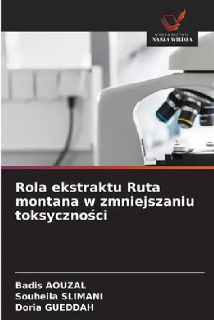Rola ekstraktu Ruta montana w zmniejszaniu toksyczności by Badis Aouzal, Souheila Slimani, Doria Gueddah