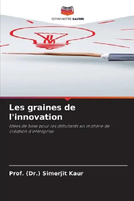 Les graines de l'innovation by Prof (Dr ). Simerjit Kaur