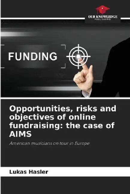 Opportunities, risks and objectives of online fundraising: the case of AIMS by Lukas Hasler