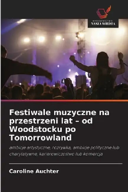 Festiwale muzyczne na przestrzeni lat - od Woodstocku po Tomorrowland by Caroline Auchter