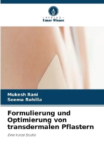 Formulierung und Optimierung von transdermalen Pflastern by Mukesh Rani, Seema Rohilla