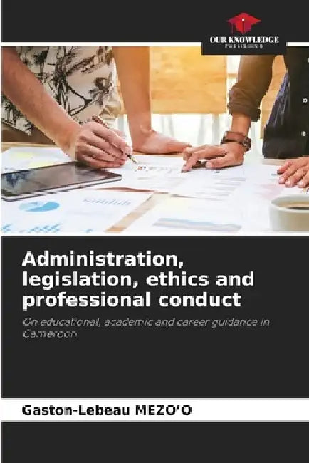 Administration, legislation, ethics and professional conduct by Gaston-LeBeau Mezo'o
