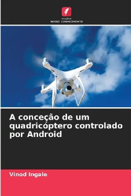 A conceção de um quadricóptero controlado por Android by Vinod Ingale