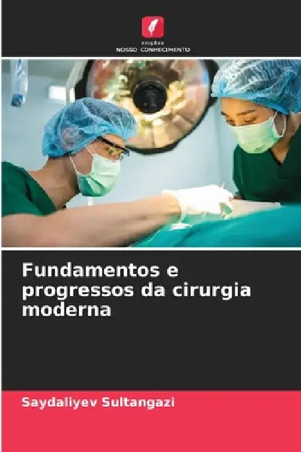 Fundamentos e progressos da cirurgia moderna by Saydaliyev Sultangazi