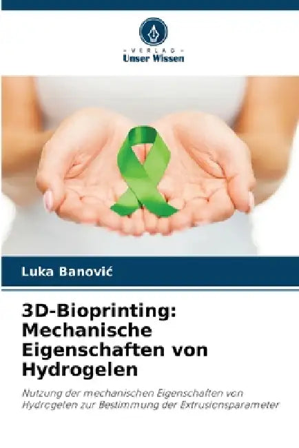 3D-Bioprinting: Mechanische Eigenschaften von Hydrogelen by Luka Banovic