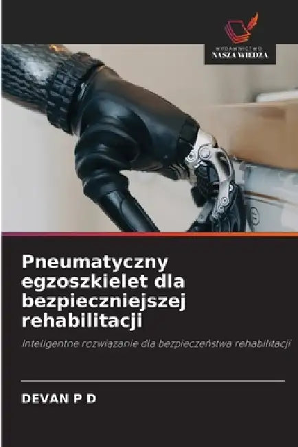 Pneumatyczny egzoszkielet dla bezpieczniejszej rehabilitacji by Devan P. D.