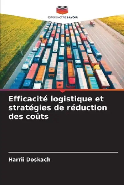 Efficacité logistique et stratégies de réduction des coûts by Harrii Doskach