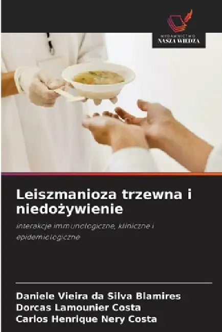 Leiszmanioza trzewna i niedożywienie by Daniele Vieira Da Silva Blamires, Dorcas Lamounier Costa, Carlos Henrique Nery Costa