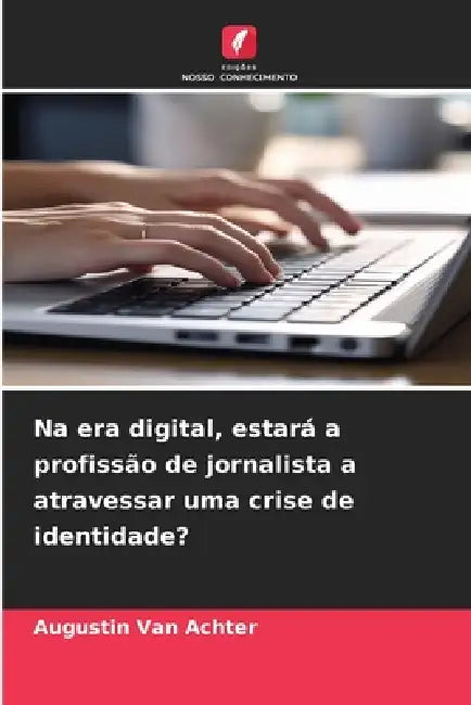 Na era digital, estará a profissão de jornalista a atravessar uma crise de identidade? by Augustin Van Achter