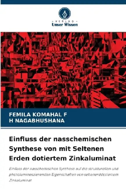 Einfluss der nasschemischen Synthese von mit Seltenen Erden dotiertem Zinkaluminat by Femila Komahal F, H. Nagabhushana