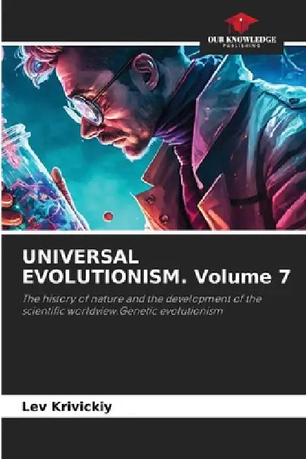 UNIVERSAL EVOLUTIONISM. Volume 7 by Lev Krivickiy