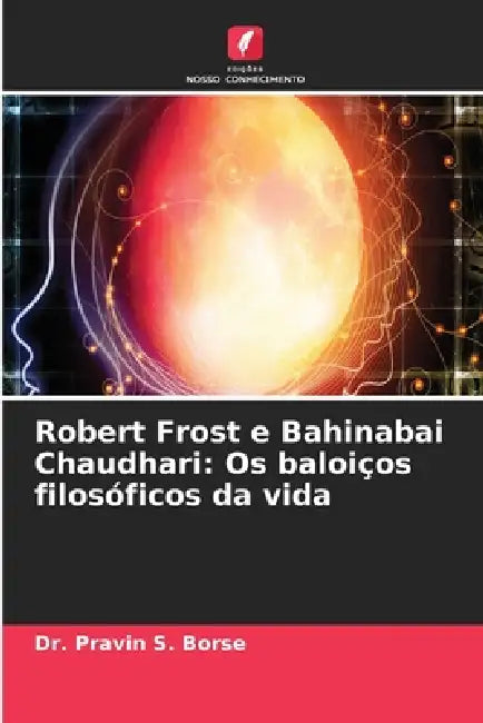 Robert Frost e Bahinabai Chaudhari: Os baloiços filosóficos da vida by Pravin S. Borse