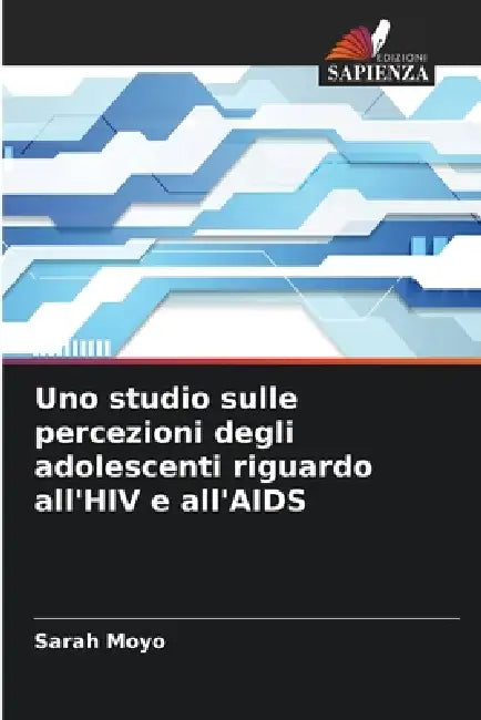 Uno studio sulle percezioni degli adolescenti riguardo all'HIV e all'AIDS by Sarah Moyo