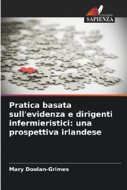 Pratica basata sull'evidenza e dirigenti infermieristici: una prospettiva irlandese by Mary Doolan-Grimes