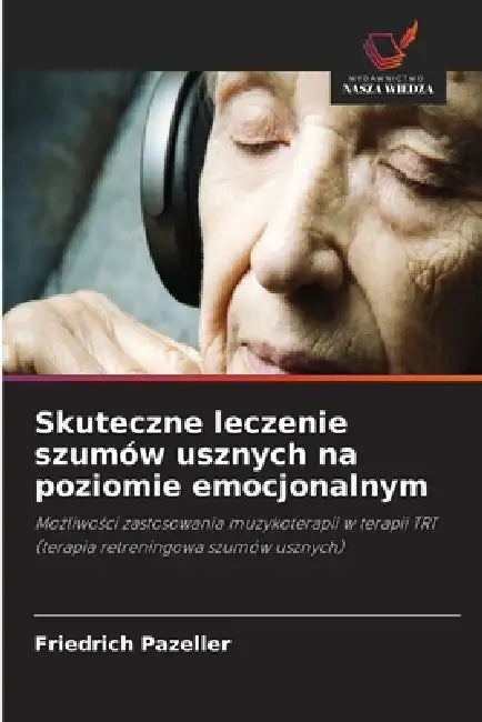 Skuteczne leczenie szumów usznych na poziomie emocjonalnym by Friedrich Pazeller