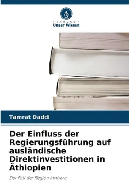 Der Einfluss der Regierungsführung auf ausländische Direktinvestitionen in Äthiopien by Tamrat Daddi