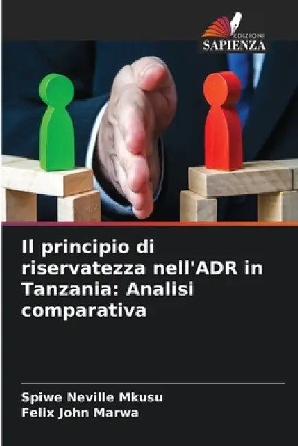 Il principio di riservatezza nell'ADR in Tanzania: Analisi comparativa by Spiwe Neville Mkusu, Felix John Marwa