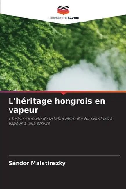 L'héritage hongrois en vapeur by Sándor Malatinszky