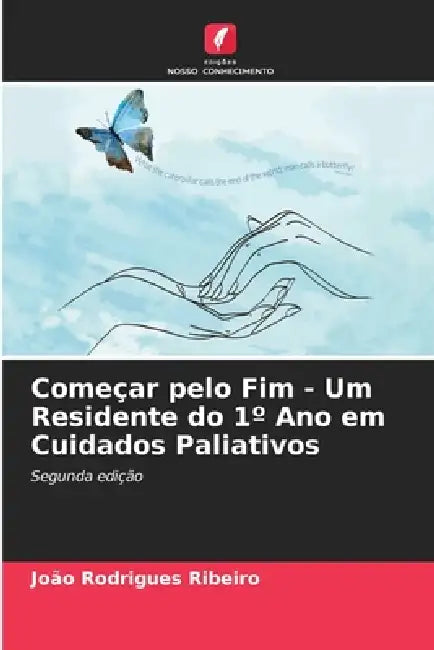 Começar pelo Fim - Um Residente do 1° Ano em Cuidados Paliativos by João Rodrigues Ribeiro