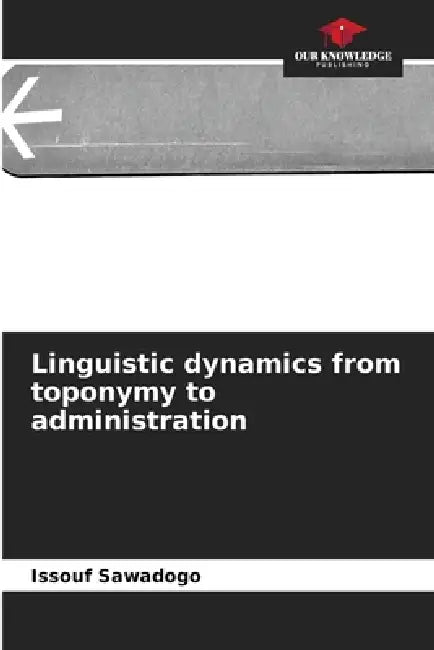 Linguistic dynamics from toponymy to administration by Issouf Sawadogo