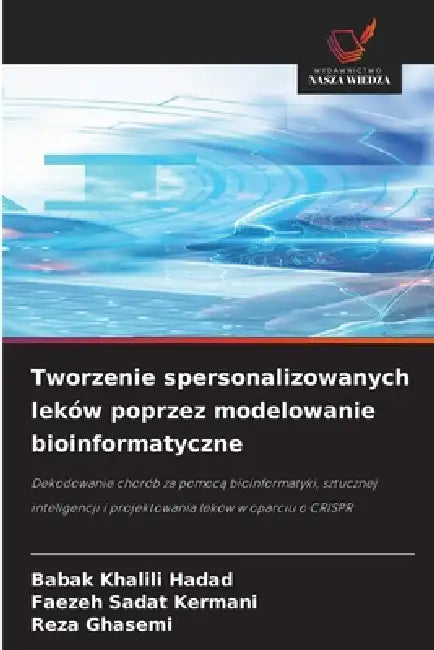 Tworzenie spersonalizowanych leków poprzez modelowanie bioinformatyczne by Babak Khalili Hadad, Faezeh Sadat Kermani, Reza Ghasemi