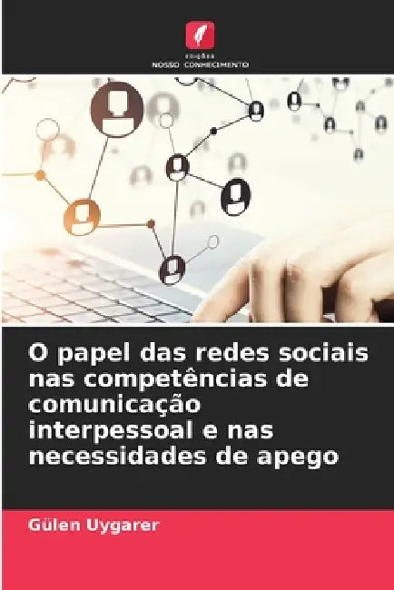 O papel das redes sociais nas competências de comunicação interpessoal e nas necessidades de apego by Gülen Uygarer