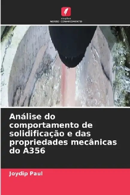 Análise do comportamento de solidificação e das propriedades mecânicas do A356 by Joydip Paul