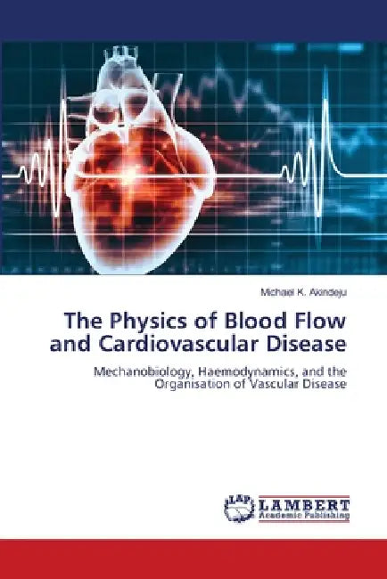 The Physics of Blood Flow and Cardiovascular Disease by Michael K. Akindeju