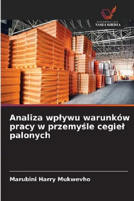 Analiza wplywu warunków pracy w przemyśle cegiel palonych by Marubini Harry Mukwevho