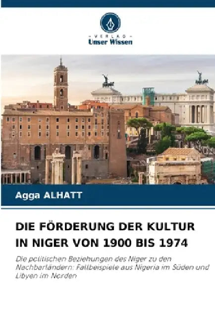 Die Förderung Der Kultur in Niger Von 1900 Bis 1974 by Agga Alhatt