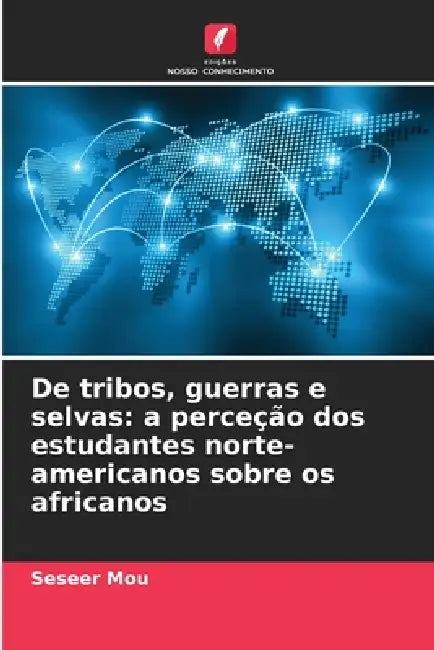 De tribos, guerras e selvas: a perceção dos estudantes norte-americanos sobre os africanos by Seseer Mou