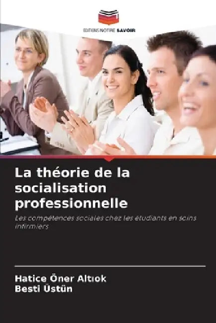 La théorie de la socialisation professionnelle by Hatice Öner Altıok, Besti Üstün