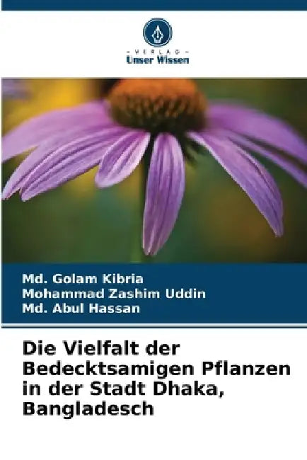 Die Vielfalt der Bedecktsamigen Pflanzen in der Stadt Dhaka, Bangladesch by MD Golam Kibria, Mohammad Zashim Uddin, MD Abul Hassan