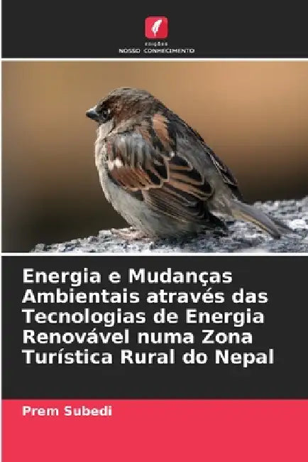 Energia e Mudanças Ambientais através das Tecnologias de Energia Renovável numa Zona Turística Rural do Nepal by Prem Subedi