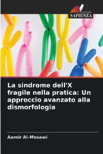 La sindrome dell'X fragile nella pratica: Un approccio avanzato alla dismorfologia by Aamir Al-Mosawi