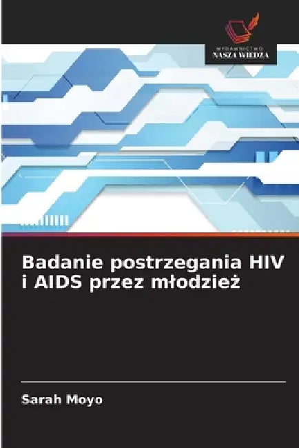 Badanie postrzegania HIV i AIDS przez mlodzież by Sarah Moyo