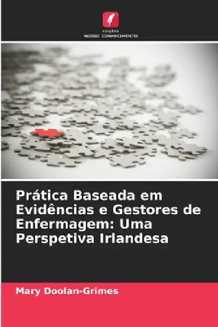 Prática Baseada em Evidências e Gestores de Enfermagem: Uma Perspetiva Irlandesa by Mary Doolan-Grimes