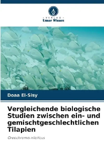Vergleichende biologische Studien zwischen ein- und gemischtgeschlechtlichen Tilapien by Doaa El-Sisy