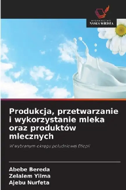 Produkcja, przetwarzanie i wykorzystanie mleka oraz produktów mlecznych by Abebe Bereda, Zelalem Yilma, Ajebu Nurfeta