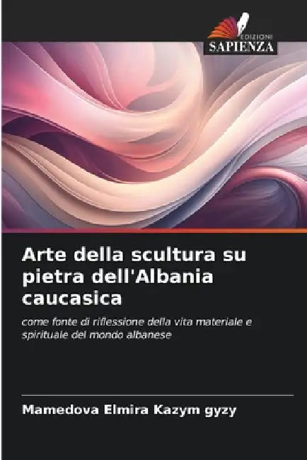 Arte della scultura su pietra dell'Albania caucasica by Mamedova Elmira Kazym Gyzy