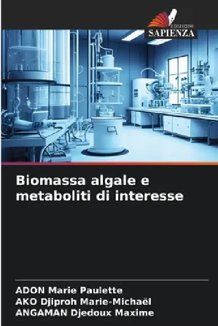 Biomassa algale e metaboliti di interesse by Adon Marie Paulette, Ako Djiproh Marie-Michaël, Angaman Djedoux Maxime