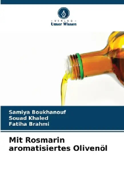 Mit Rosmarin aromatisiertes Olivenöl by Samiya Boukhanouf, Souad Khaled, Fatiha Brahmi