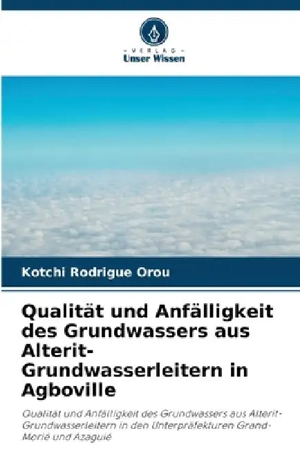 Qualität und Anfälligkeit des Grundwassers aus Alterit-Grundwasserleitern in Agboville by Kotchi Rodrigue Orou