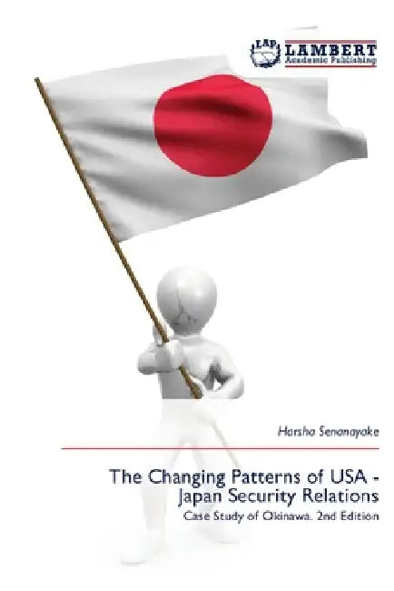 The Changing Patterns of USA - Japan Security Relations by Harsha Senanayake