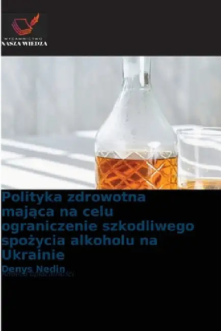 Polityka zdrowotna mająca na celu ograniczenie szkodliwego spożycia alkoholu na Ukrainie by Denys Nedin