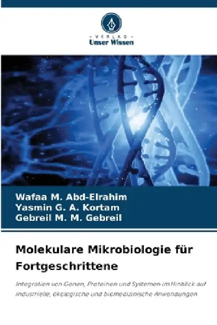 Molekulare Mikrobiologie für Fortgeschrittene by Wafaa M. Abd-Elrahim, Yasmin G. a. Kortam, Gebreil M. M. Gebreil